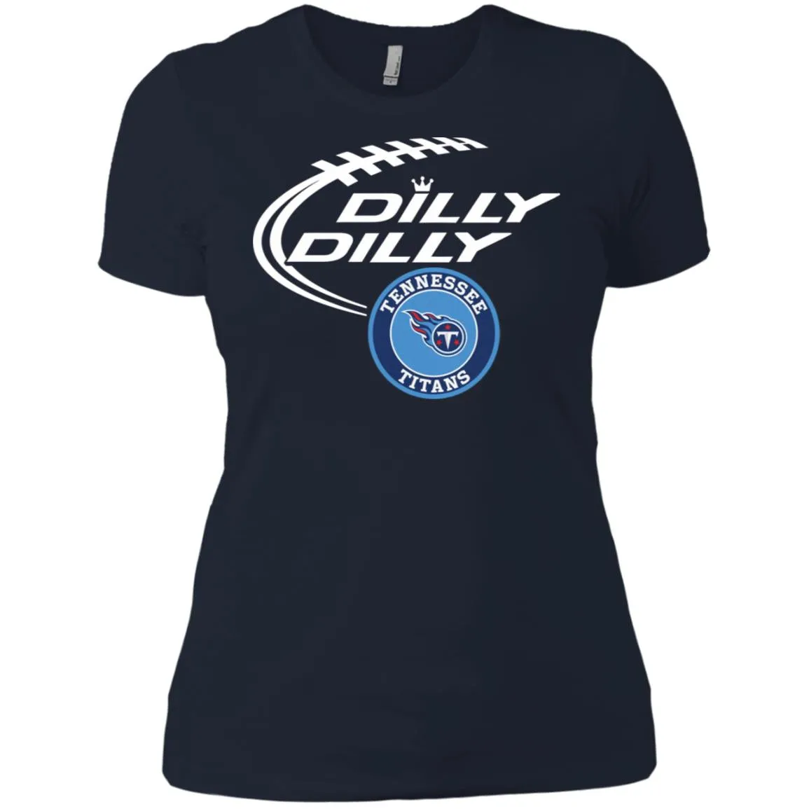 Dilly Dilly Tennessee Titans Nfl Football Women T-Shirt