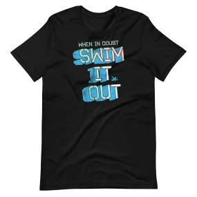 When In Doubt Swim It Out Swimmer T Shirt